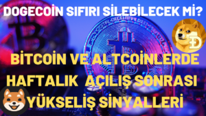 BITCOIN VE ALTCOINLERDE HAFTALIK ACILIS SONRASI YUKSELIS SINYALLERI