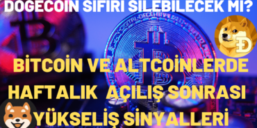 BITCOIN VE ALTCOINLERDE HAFTALIK ACILIS SONRASI YUKSELIS SINYALLERI