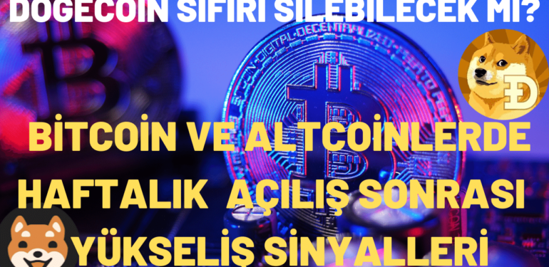 BITCOIN VE ALTCOINLERDE HAFTALIK ACILIS SONRASI YUKSELIS SINYALLERI