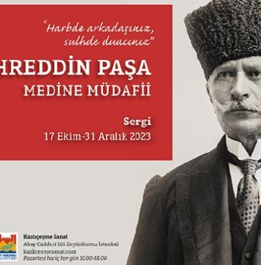 Medine Müdafii Fahreddin Paşa Sergisi 17 Ekim'de Kazlıçeşme Sanat'ta açılıyor