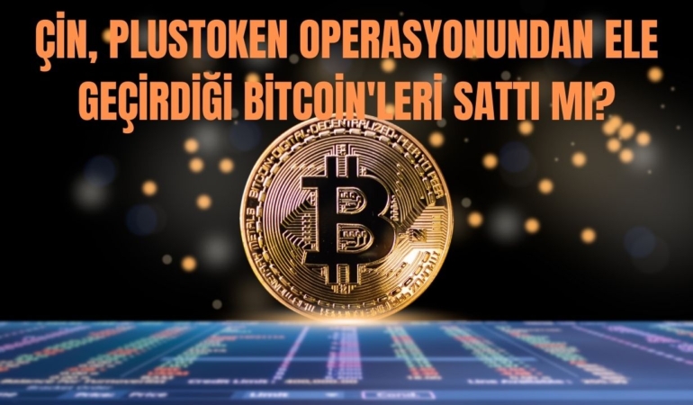 Çin, PlusToken Operasyonundan Ele Geçirdiği Bitcoin'leri Sattı mı? Gerçekler Ne? 5 Çin, Bitcoin (BTC) Mi Sattı?