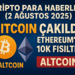 Kripto Para Haberleri (2 Ağustos 2025) | Bitcoin Çakıldı, Ethereum’da 10K Fısıltısı! 21 Ethereum’da 10K Fısıltısı
