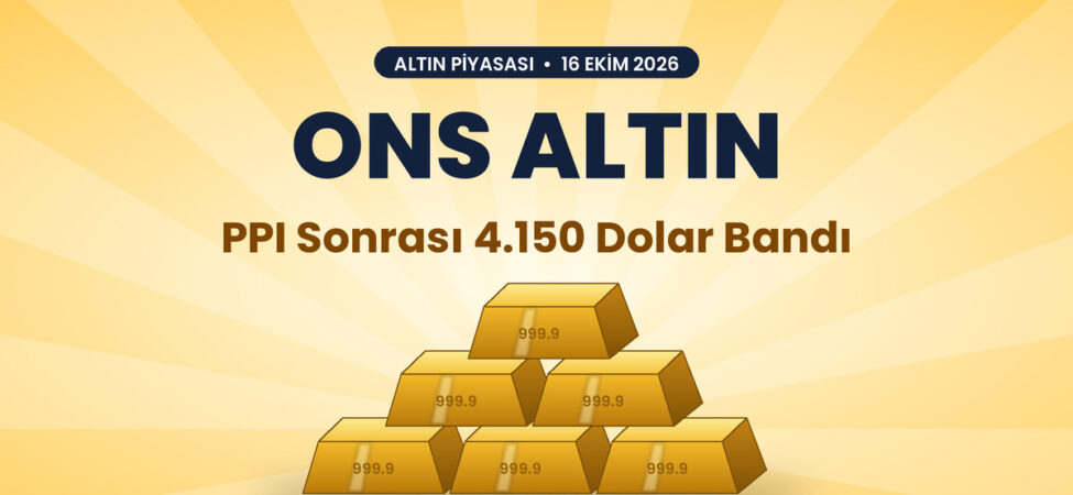 Ons altın PPI sonrası 4.150 dolar bandında - 16 Ekim 2026 altın piyasası kapak görseli, altın külçeler