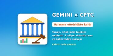 Gemini ve CFTC kapak görseli: mahkeme binası, tokmak ve “Uzlaşma yürürlükte kaldı” başlığı