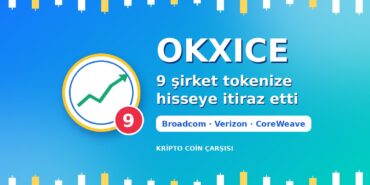OKXICE’ta 9 şirket tokenize hisse işlemine itiraz etti: Broadcom, Verizon, CoreWeave