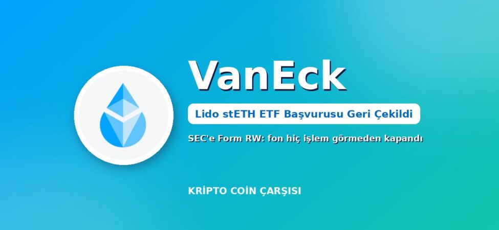 VanEck, Lido stETH ETF Başvurusunu Geri Çekti: Ne Değişir? 8 VanEck Lido stETH ETF başvurusunu geri çekti kapak görseli: SEC'e Form RW, stETH logosu